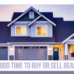 Is Now a Good Time to Buy or Sell Real Estate?