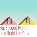 Move-Up vs. Second Home: Which One Is Right For You?