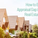 How to Bridge the Appraisal Gap in Today’s Real Estate Market
