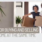9 Tips for Buying and Selling Your Home at the Same Time