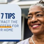 Top 7 Tips To Attract The Highest Offers for Your Home