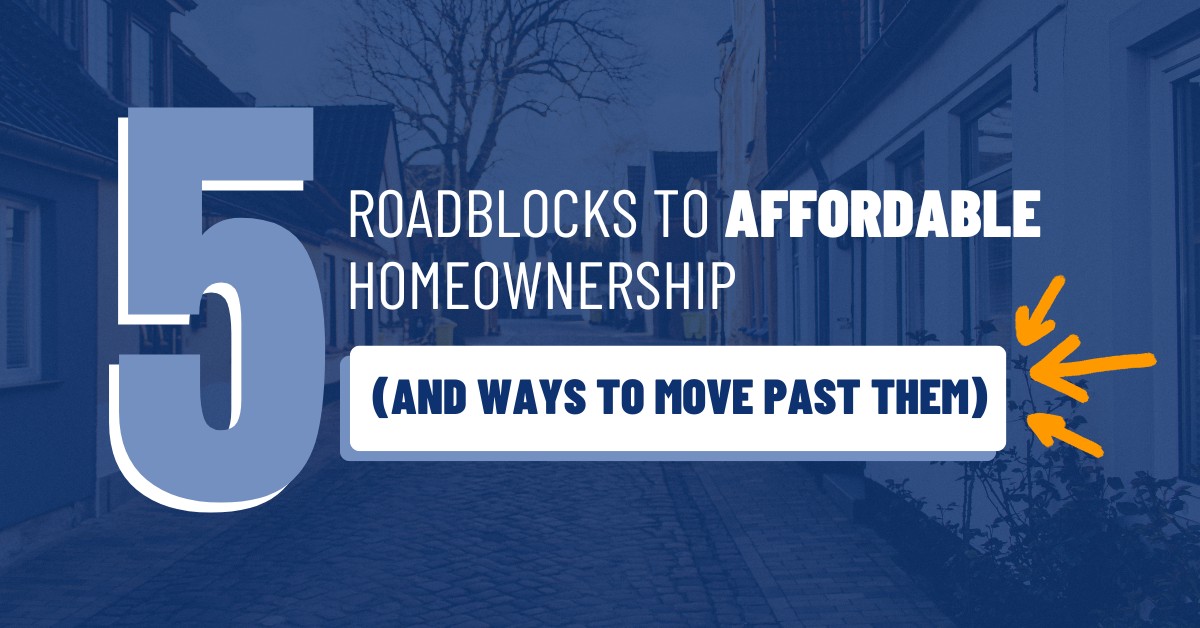 5 Roadblocks to affordable howmeownership